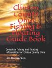 Clinton County Ohio Fishing & Floating Guide Book: Complete Fishing and Floating Information for Clinton County Ohio By Jim MacCracken Cover Image