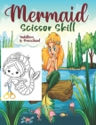 Mermaid Scissor Skill: Activity Book For Kids. By Sh Press Cover Image