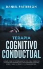 Terapia Cognitivo-Conductual: La Guía Completa para Usar la TCC para Combatir la Ansiedad, la Depresión y Recuperar el Control sobre la Ira, el Páni Cover Image