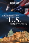 Undermining the U.S. Constitution By Diane Vann Cover Image