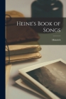 Heine's Book of Songs By Heinrich 1797-1856 Heine Cover Image
