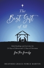 The Best Gift of All: Daily Readings and Activities for 24 Days of Advent and 12 Days of Christmas for the Family By Heather Grace-Force Martin Cover Image