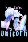 Keep Calm Be A Unicorn: Notebook for school By Green Cow Land Cover Image