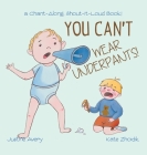You Can't Wear Underpants!: a Chant-Along, Shout-It-Loud Book! By Justine Avery, Kate Zhoidik (Illustrator) Cover Image
