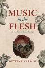 Music in the Flesh: An Early Modern Musical Physiology (New Material Histories of Music) Cover Image