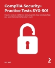 CompTIA Security+ Practice Tests SY0-501: Practice tests in 4 different formats and 6 cheat sheets to help you pass the CompTIA Security+ exam By Ian Neil Cover Image