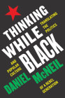 Thinking While Black: Translating the Politics and Popular Culture of a Rebel Generation By Daniel McNeil Cover Image