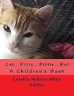 Cat...Kitty...Kittie...Kat By Loretta Morris White Cover Image