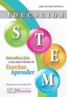 Educación STEM: Introducción a una nueva forma de enseñar y aprender By Cary Sneider (Foreword by), Jairo Botero Espinosa Cover Image