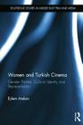 Women and Turkish Cinema: Gender Politics, Cultural Identity and Representation (Routledge Studies in Middle East Film and Media) Cover Image