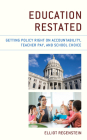 Education Restated: Getting Policy Right on Accountability, Teacher Pay, and School Choice By Elliot Regenstein Cover Image