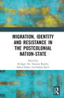 Migration, Identity and Resistance in Post-Colonial Nation-States By Sk Sagir Ali (Editor), Tanmoy Kundu (Editor), Saikat Sarkar (Editor) Cover Image