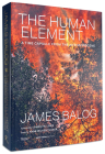 The Human Element: A Time Capsule from the Anthropocene By James Balog, Anne Wilkes Tucker (Text by), James Fallows (Foreword by) Cover Image