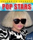 Pop Stars (Celebrity Secrets) By Liz Gogerly Cover Image