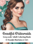 Beautiful Bridesmaids - Grayscale Adult Coloring Book: 50 Gorgeous Illustrations to Color By Dandelion And Lemon Books Cover Image