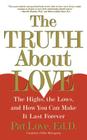The Truth About Love: The Highs, the Lows, and How You Can Make It Last Forever By Dr. Patricia Love Cover Image