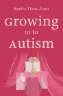 Growing in to Autism By Sandra Thom-Jones Cover Image
