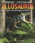 Allosaurus: The Strange Lizard (Graphic Dinosaurs) Cover Image