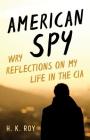 American Spy: Wry Reflections on My Life in the CIA By H. K. Roy Cover Image