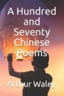 A Hundred and Seventy Chinese Poems By Arthur Waley Cover Image