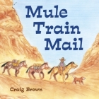 Mule Train Mail By Craig Brown, Craig Brown (Illustrator) Cover Image