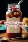 A Jar Full of Flavor: 95 Preserving Recipes Cover Image