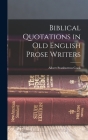 Biblical Quotations in Old English Prose Writers By Albert Stanburrou Cook Cover Image