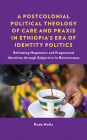 A Postcolonial Political Theology of Care and Praxis in Ethiopia's Era of Identity Politics: Reframing Hegemonic and Fragmented Identities through Sub (Emerging Perspectives in Pastoral Theology and Care) Cover Image