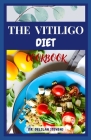 The Vitiligo Diet Cookbook: Wholesome Recipes for Nurturing Skin Health in Vitiligo Cover Image