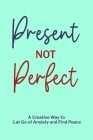 Present not Perfect: Prompt Journal for Young Adults, Mental Health Journal, Mindfulness Journal Cover Image