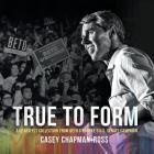 True to Form: A Heartfelt Collection from Beto O'Rourke's U.S. Senate Campaign Cover Image