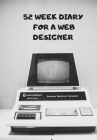 52 Week Diary for a Web Designer: A Vintage Commodore: A Diary for the Busy Web Designer, Programmer, App Designer Who Needs to Meet Set Targets By Krisanto Studios Cover Image