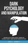 Dark Psychology And Manipulation: Mastering the Art of Mental Defense. Techniques and Strategies to Identify, Unmask and Resist Manipulative Tactics. Cover Image