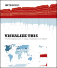 Visualize This: The FlowingData Guide to Design, Visualization, and Statistics By Nathan Yau Cover Image