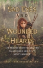 Sad Eyes And Wounded Hearts: The trauma meant to kill her transformed her into a mighty warrior By John Eugene Miller Cover Image