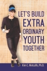 Let's Build ExtraOrdinary Youth Together By Kim C. Metcalfe Ph. D. Cover Image