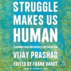 Struggle Makes Us Human: Learning from Movements for Socialism By Vijay Prashad, Frank Barat (Contribution by), Shawn K. Jain (Read by) Cover Image