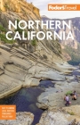 Fodor's Northern California: With Napa & Sonoma, Yosemite, San Francisco, Lake Tahoe & the Best Road Trips (Full-Color Travel Guide) By Fodor's Travel Guides Cover Image