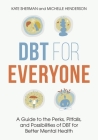 Dbt for Everyone: A Guide to the Perks, Pitfalls, and Possibilities of Dbt for Better Mental Health By Michelle Henderson, Kate Sherman Cover Image