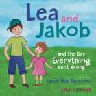 Lea and Jakob: And the Day Everything Went Wrong By Sarah May Feliciano, Lisa Schmidt (Illustrator) Cover Image