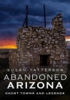 Abandoned Arizona: Ghost Towns and Legends Cover Image