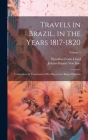 Travels in Brazil, in the Years 1817-1820: Undertaken by Command of His Majesty the King of Bavaria; Volume 1 By Hannibal Evans Lloyd, Johann Baptist Von Spix (Created by) Cover Image