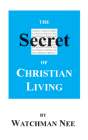 The Secret of Christian Living By Watchman Nee Cover Image