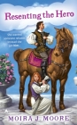 Resenting the Hero By Moira J. Moore Cover Image