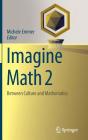 Imagine Math 2: Between Culture and Mathematics Cover Image
