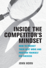Inside the Competitor's Mindset: How to Predict Their Next Move and Position Yourself for Success (Management on the Cutting Edge) By John Horn Cover Image