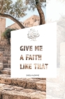 Give Me A Faith Like That: A Walk In The Footsteps Of Old Testament Saints By Sheila K. Alewine Cover Image