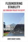 Floundering Stability: US Foreign Policy in Egypt By Amir Magdy Kamel Cover Image