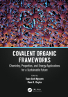 Covalent Organic Frameworks: Chemistry, Properties, and Energy Applications for a Sustainable Future By Tuan Anh Nguyen (Editor), Ram K. Gupta (Editor) Cover Image