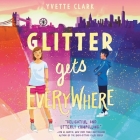 Glitter Gets Everywhere By Yvette Clark, Morag Sims (Read by) Cover Image